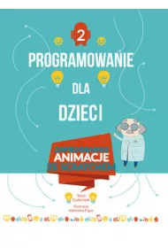 Programowanie dla dzieci. Cz�� 2: Zaprogramuj animacje ze Scratchem