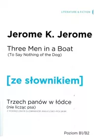 Three Men in a Boat (To Say Nothing of the Dog). Trzech panw w dce (Nie liczc psa) z podrcznym sownikiem angielsko-polskim. Poziom B1/B2
