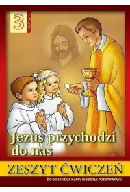 Jezus przychodzi do nas 3. Zeszyt �wicze� do religii dla klasy trzeciej szko�y podstawowej