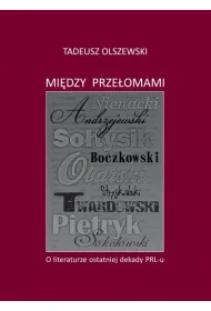 Mi�dzy prze�omami. O literaturze ostatniej dekady PRL