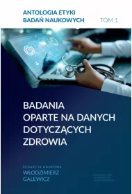 Antologia etyki bada� naukowych. Tom 1 Badania oparte na danych dotycz�cych zdrowia