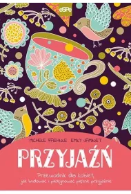 Przyja�� Przewodnik dla kobiet jak budowa� i piel�gnowa� pi�kne przyja�nie