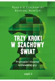 Trzy kroki w szachowy �wiat. Pryncypia i niuanse kr�lewskiej gry. Cz�� II