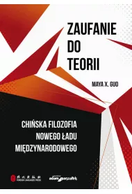 Zaufanie do teorii. Chi�ska filozofia nowego �adu mi�dzynarodowego