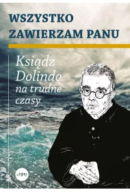 Wszystko zawierzam Panu Ksi�dz Dolindo na trudne czasy
