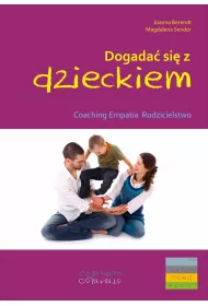 Dogada� si� z dzieckiem. Coaching, empatia, rodzicielstwo
