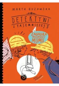 Zagadka mazurskiej mumii. Detektywi z Tajemniczej 5. Tom 6