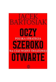 Oczy Szeroko Otwarte. Polska Strategia Na Czas Wojny wiatowej. Ksika Z Autografem
