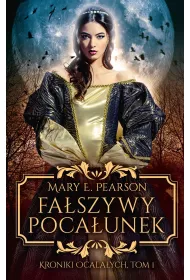 Fa�szywy poca�unek. Kroniki ocala�ych. Tom 1