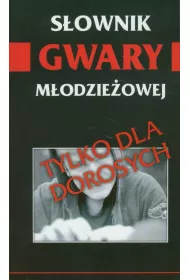S�ownik gwary m�odzie�owej. Tylko dla doros�ych