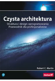 Czysta architektura. Struktura i design oprogramowania. Przewodnik dla profesjonalistw