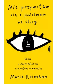 Nie przywitam si� z pa�stwem na ulicy. Szkic o do�wiadczaniu niepe�nosprawno�ci