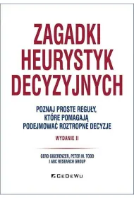 Zagadki heurystyk decyzyjnych. Poznaj proste regu�y, kt�re pomagaj� podejmowa� roztropne decyzje