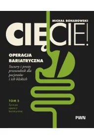 Ci�cie! Operacja bariatryczna. �ycie po operacji bariatrycznej. Szczery i prosty przewodnik dla pacjent�w i ich bliskich Tom 2