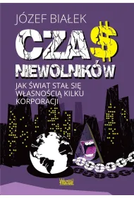 Czas niewolnik�w. Jak �wiat sta� si� w�asno�ci� kilku korporacji