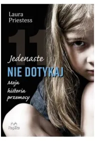 Jedenaste nie dotykaj. Moja historia przemocy