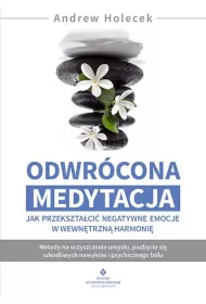 Odwrcona medytacja - jak przeksztaci negatywne