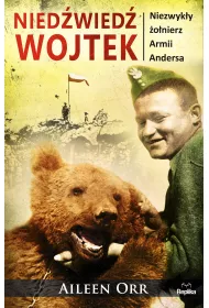 Nied�wied� Wojtek. Niezwyk�y �o�nierz Armii Andersa