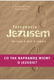 Fascynacja Jezusem. Wczoraj, dzi�, zawsze