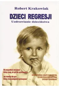 Dzieci Regresji. Uzdrawianie Dzieci�stwa