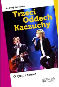 Trzeci Oddech Kaczuchy. O �yciu i scenie