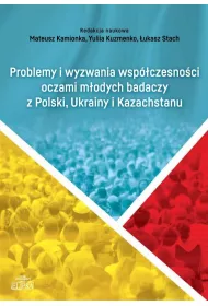 Problemy i wyzwania wsp�czesno�ci oczami m�odych badaczy z Polski, Ukrainy i Kazachstanu