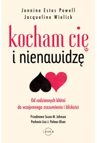 Kocham Ci� i nienawidz�. Od codziennych k��tni do wzajemnego zrozumienia i blisko�ci