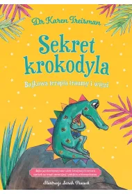 Sekret krokodyla. Bajkowa terapia traumy i wi�zi