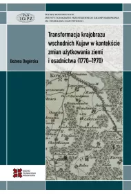 Transformacja krajobrazu wschodnich Kujaw w kontek�cie zmian u�ytkowania ziemi i osadnictwa (1770-1970)