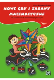 Nowe gry i zabawy matematyczne dla uczni�w szko�y podstawowej i gimnazjum