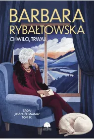 Chwilo, trwaj. Saga Bez po�egnania.Tom 9