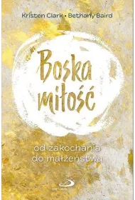 Boska mi�o��. Od zakochania do ma��e�stwa