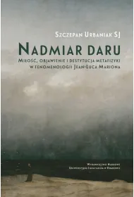 Nadmiar daru. Mi�o��, objawienie i destytucja...