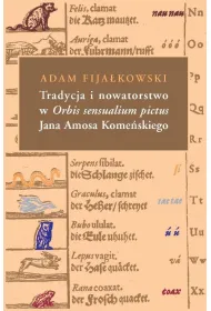 Tradycja i nowatorstwo w Orbis sensualium pictus Jana Amosa Kome�skiego