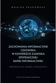 Zachowania informacyjne cz�owieka w kontek�cie zjawiska epistemicznej ba�ki informacyjnej. Propozycja nowej koncepcji
