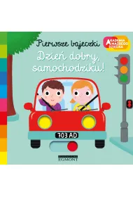 Dzie� dobry, samochodziku! Akademia M�drego Dziecka. Pierwsze bajeczki