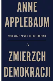 Zmierzch demokracji. Zwodniczy powab autorytaryzmu