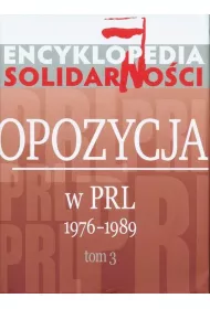 Encyklopedia Solidarno�ci. Opozycja w PRL 1976-1989. Tom 3