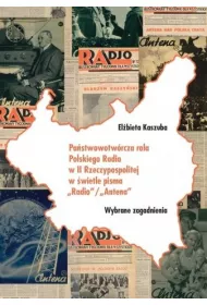Pa�stwowotw�rcza rola Polskiego Radia w II Rzeczpospolitej w �wietle pisma "Radio"/"Antena"