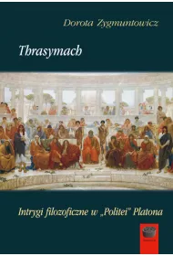 Thrasymach. Intrygi filozoficzne wPolitei Platona
