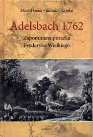 Adelsbach 1762. Zapomniana pora�ka Fryderyka Wielkiego