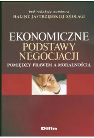 Ekonomiczne podstawy negocjacji. Pomi�dzy prawem a moralno�ci�