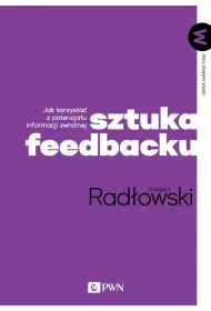 Sztuka feedbacku. Jak korzysta� z potencja�u informacji zwrotnej