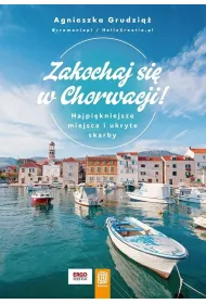 Zakochaj si� w Chorwacji! Najpi�kniejsze miejsca i ukryte skarby