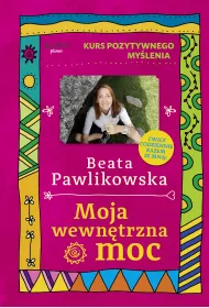 Kurs pozytywnego mylenia. Moja wewntrzna moc