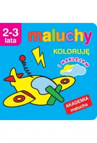 Maluchy. Koloruj� z naklejkami. Akademia malucha 2-3 lata