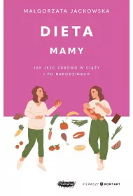 Dieta mamy. Jak je�� zdrowo w ci��y i po narodzinach