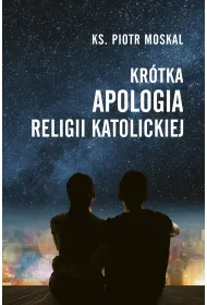 Kr�tka apologia religii katolickiej