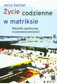 �ycie codzienne w matriksie. Filozofia spo�eczna..