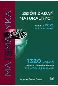 Matematyka. Zbi�r zada� maturalnych. Lata 2010-2021. Poziom podstawowy. 1320 zada� CKE z rozwi�zaniami